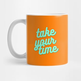 Take your time Mug